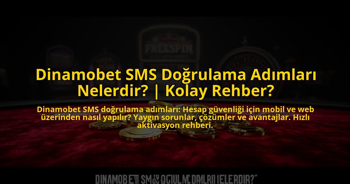 Dinamobet-SMS-Dogrulama-Adimlari-Nelerdir-Kolay-Rehber-overlay-1769865222.jpg