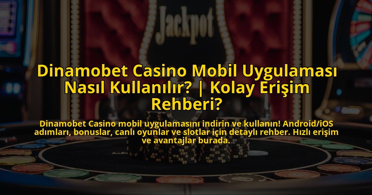 Dinamobet-Casino-Mobil-Uygulamasi-Nasil-Kullanilir-Kolay-Erisim-Rehberi-overlay-1772893179.jpg