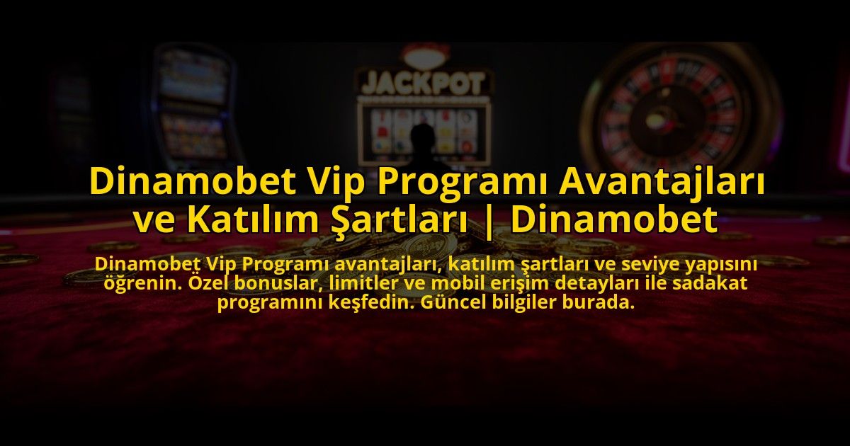 Dinamobet-Vip-Programi-Avantajlari-ve-Katilim-Sartlari-Dinamobet-overlay-1773546792.jpg